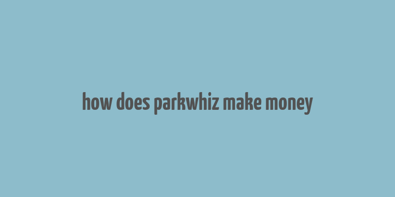 how does parkwhiz make money