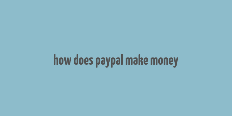 how does paypal make money