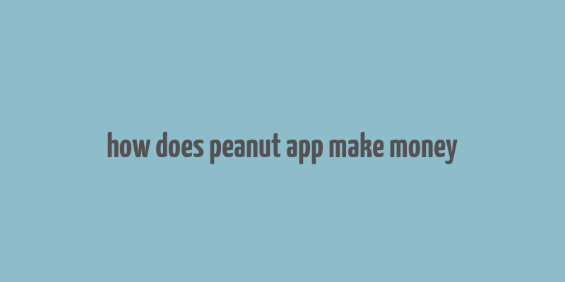 how does peanut app make money