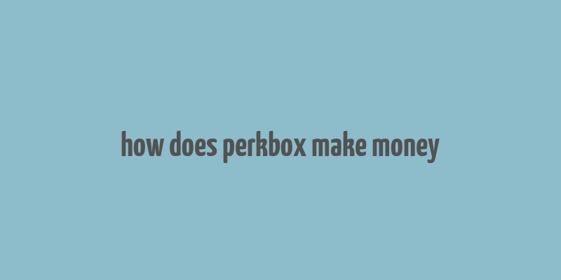 how does perkbox make money