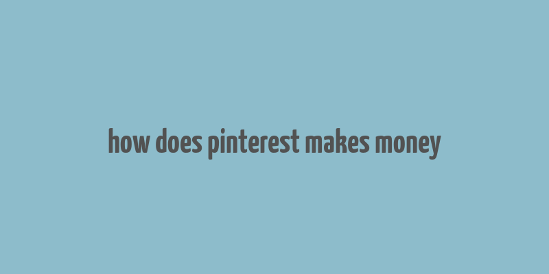 how does pinterest makes money