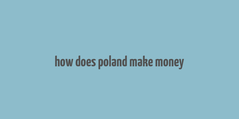 how does poland make money