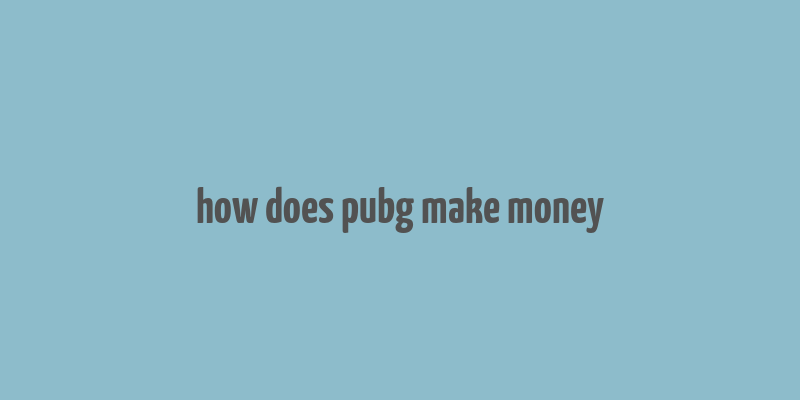 how does pubg make money