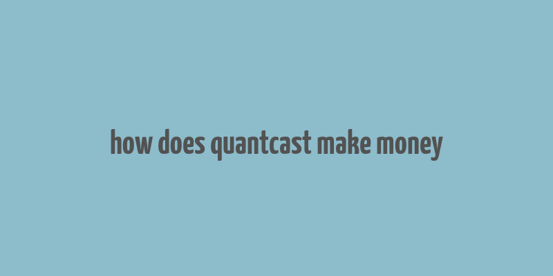 how does quantcast make money