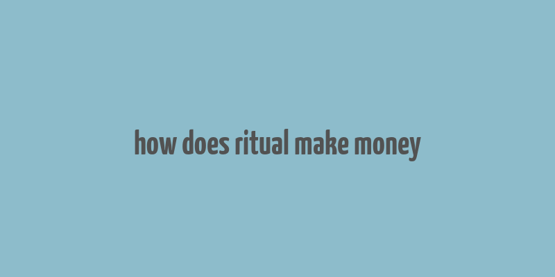 how does ritual make money