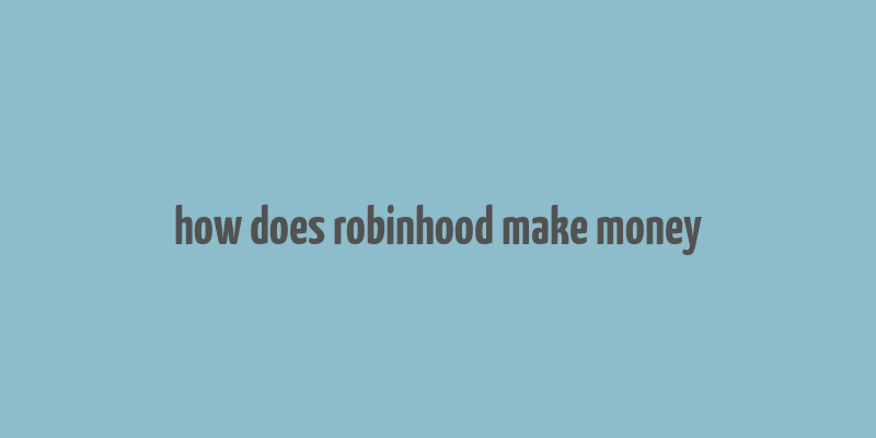 how does robinhood make money