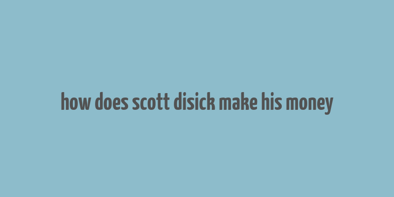 how does scott disick make his money