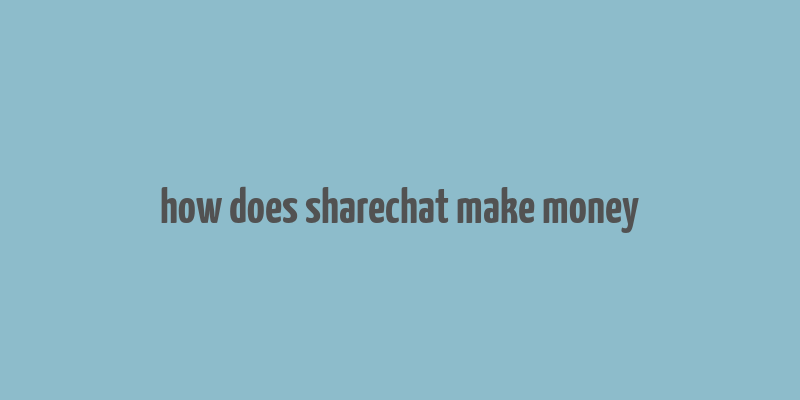 how does sharechat make money