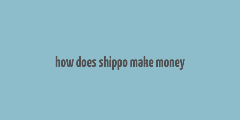 how does shippo make money