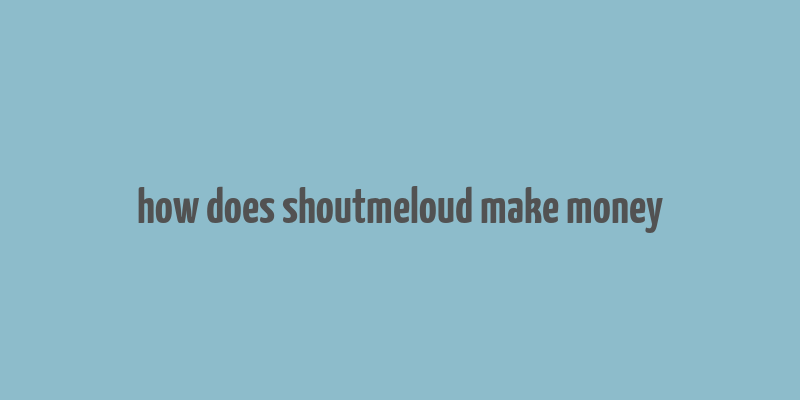 how does shoutmeloud make money