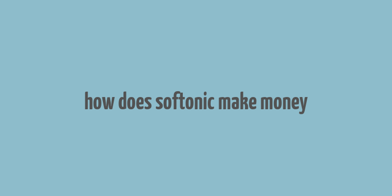 how does softonic make money