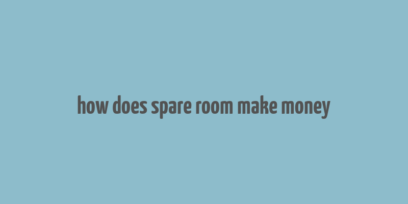 how does spare room make money