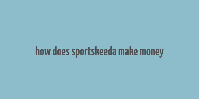 how does sportskeeda make money