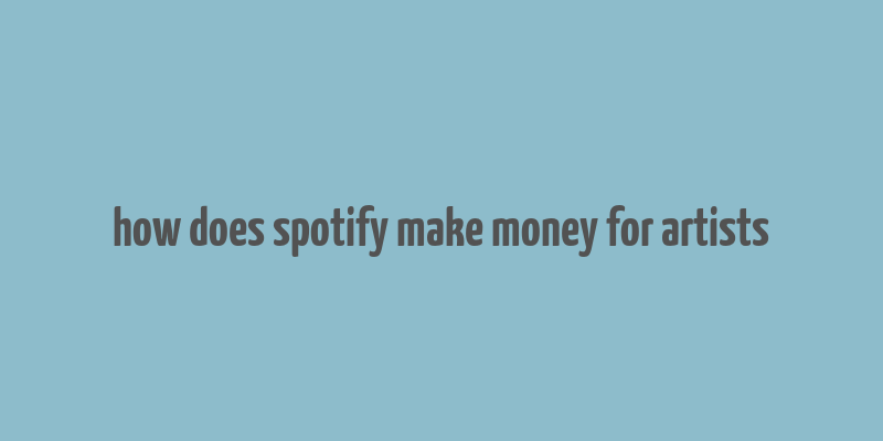 how does spotify make money for artists