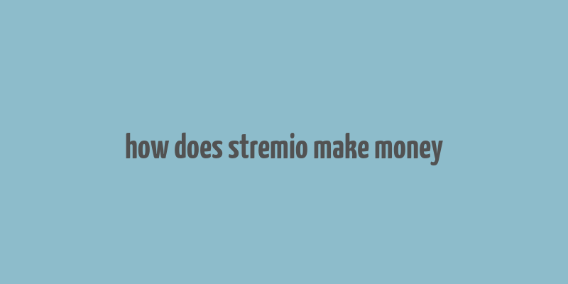 how does stremio make money