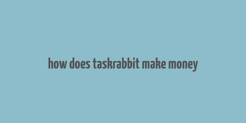 how does taskrabbit make money