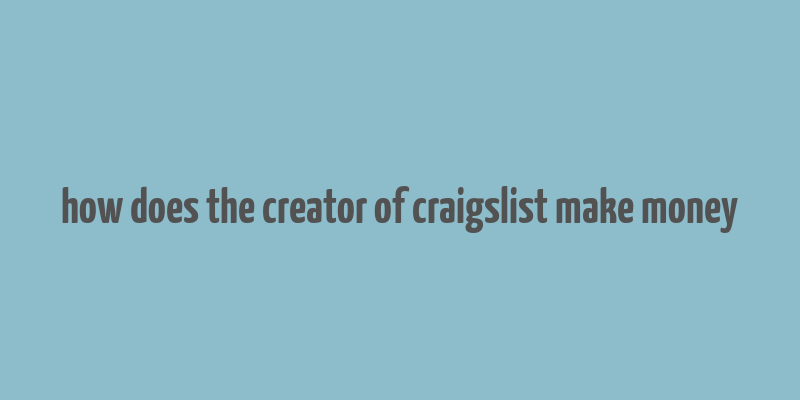 how does the creator of craigslist make money