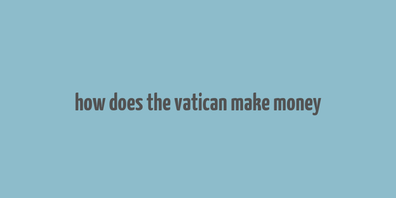 how does the vatican make money