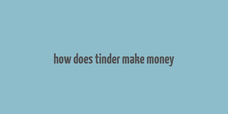 how does tinder make money