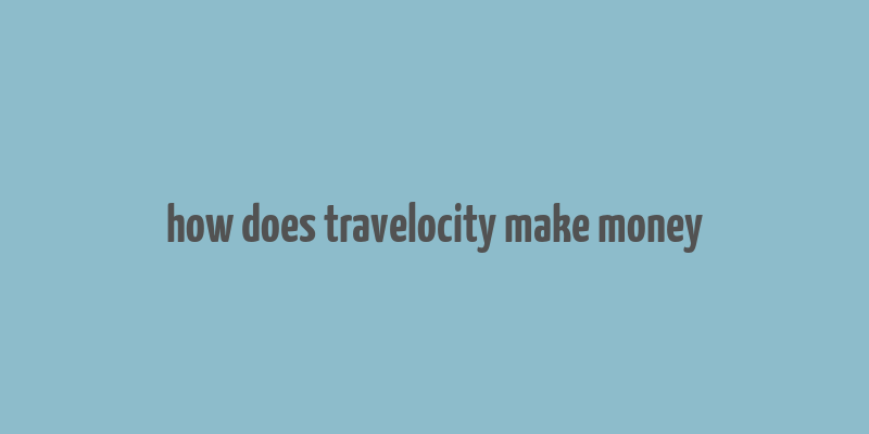 how does travelocity make money