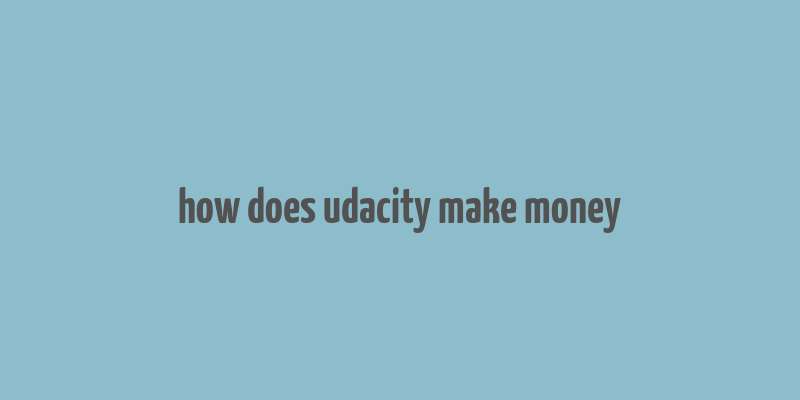 how does udacity make money