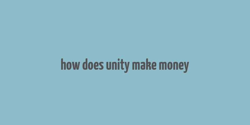 how does unity make money