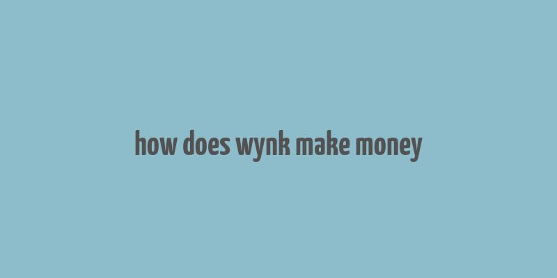 how does wynk make money