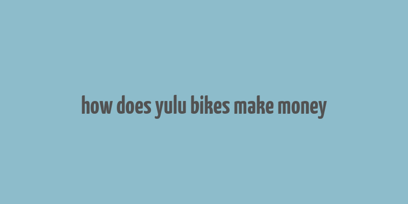 how does yulu bikes make money