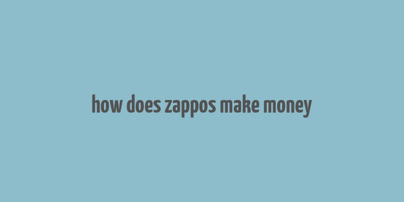 how does zappos make money