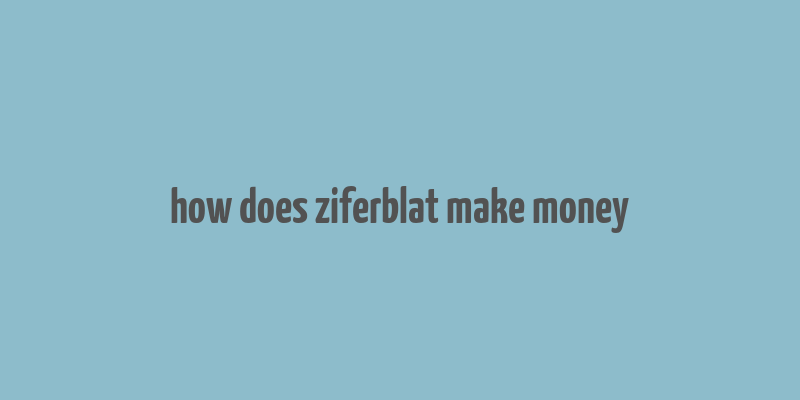 how does ziferblat make money