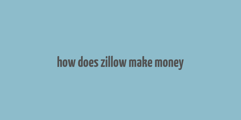 how does zillow make money