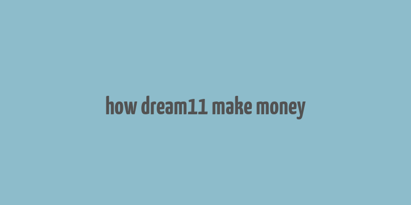 how dream11 make money