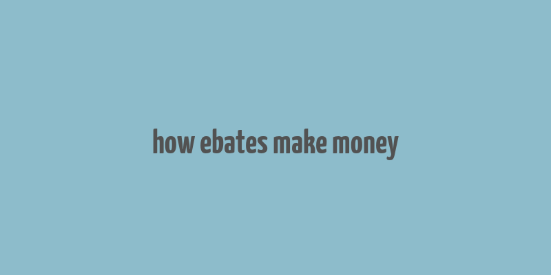 how ebates make money