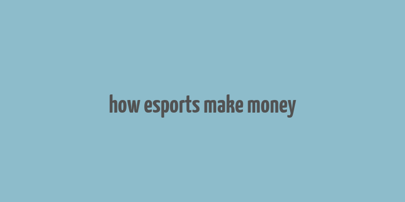 how esports make money