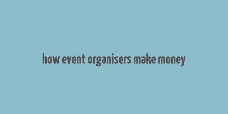 how event organisers make money