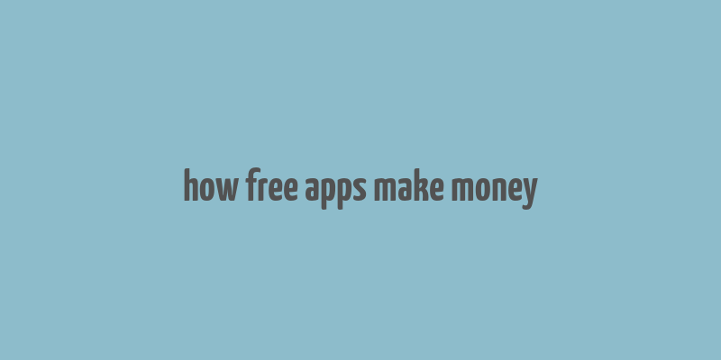 how free apps make money