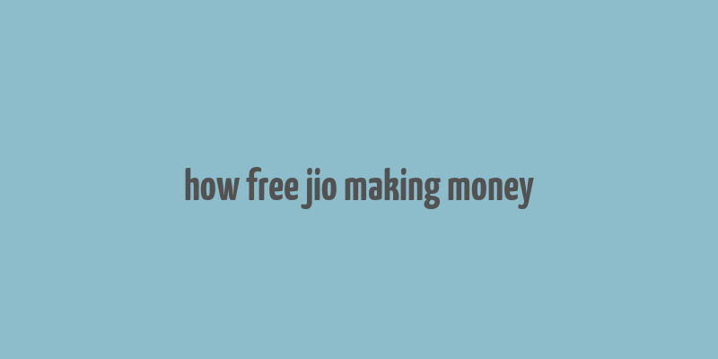 how free jio making money