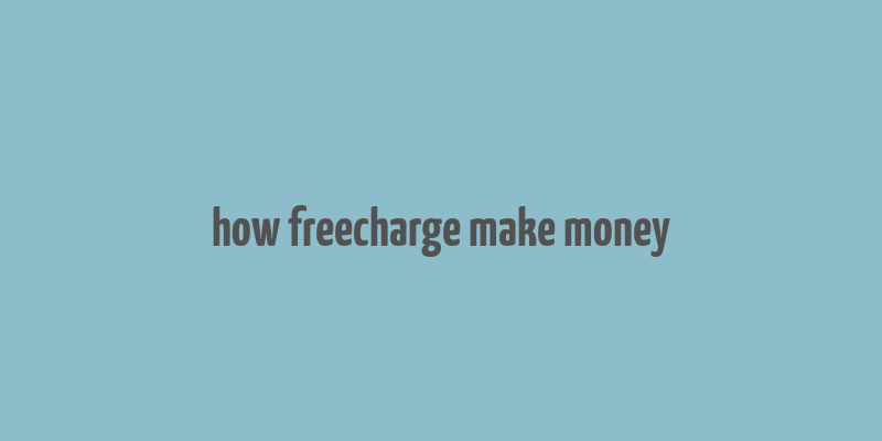 how freecharge make money