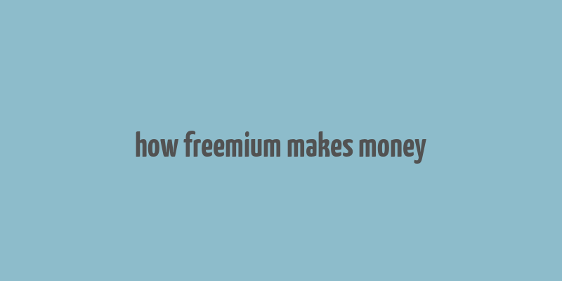 how freemium makes money