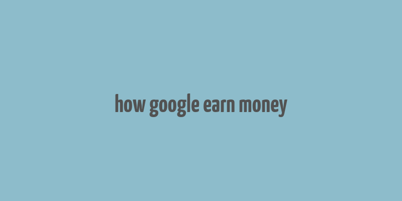 how google earn money