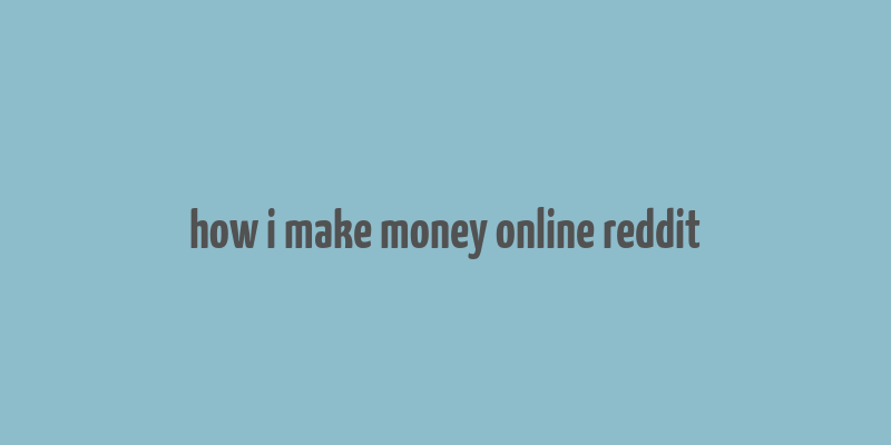 how i make money online reddit