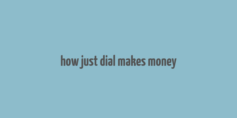 how just dial makes money