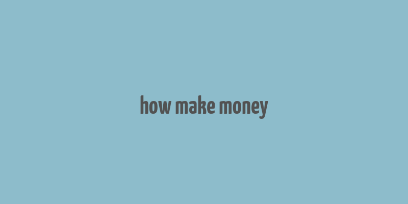 how make money