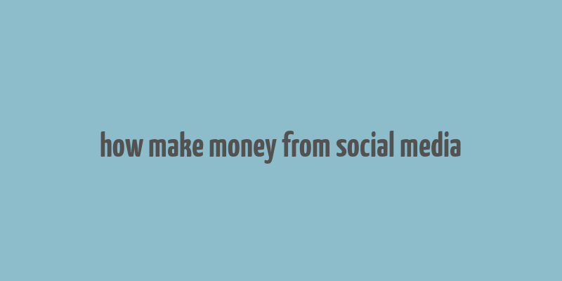 how make money from social media