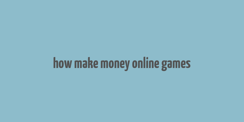 how make money online games