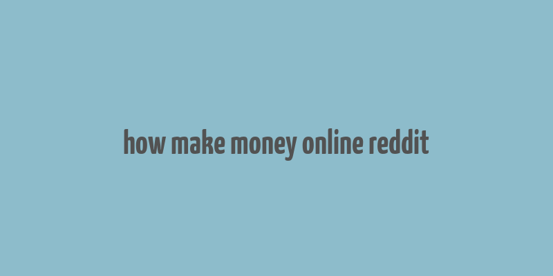 how make money online reddit