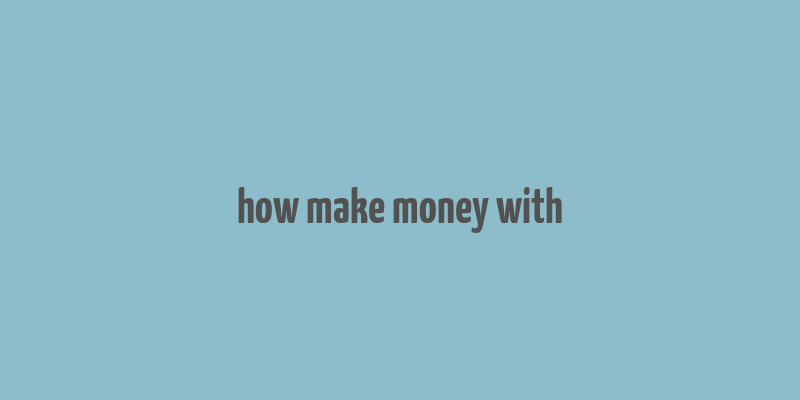 how make money with