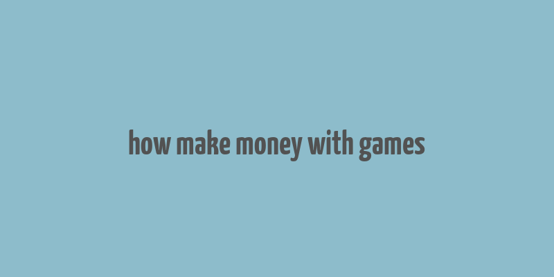 how make money with games