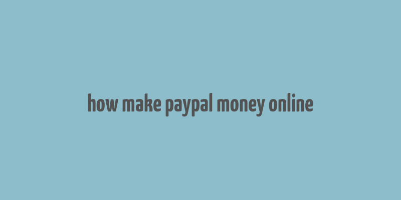 how make paypal money online