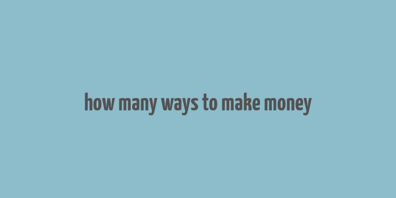 how many ways to make money